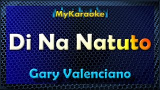 Di Na Natuto  KARAOKE in the style of Gary Valenciano [upl. by Fae299]