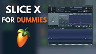 SliceX Tutorial for DUMMIES  FL Studio 24 2025 [upl. by Washburn]