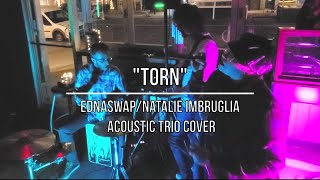 Natalie ImbrugliaEdnaswap  quotTornquot LIVE ACOUSTIC TRIO COVER [upl. by Petit]