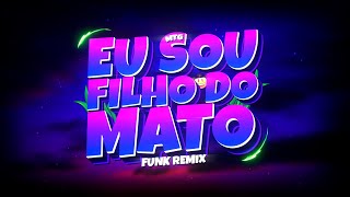 MTG EU SOU FILHO DO MATO  EU VENHO DA ROÇA 🤠  VIRAL FUNK REMIX BH Djay L Beats [upl. by Lisle464]