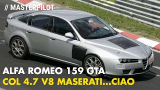 Alfa Romeo 159 GTA  Col V8 Maserati trasversale almeno 450 CV [upl. by Nayra]