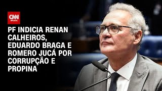 PF indicia Renan Calheiros Eduardo Braga e Romero Jucá por corrupção e propina  CNN 360° [upl. by Stafford]