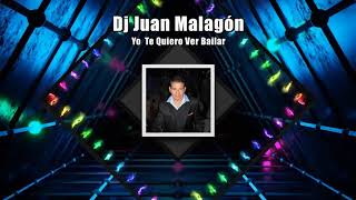 Dj Juan Malagón  Yo Te Quiero Ver Bailar [upl. by Ellerey]