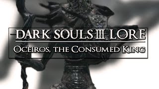 Dark Souls 3 Lore ▶ Oceiros the Consumed King [upl. by Anilet]