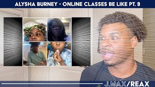 Alysha Burney  ONLINE CLASSES BE LIKE PT 9  JMaxReax Reaction [upl. by Ramahs488]