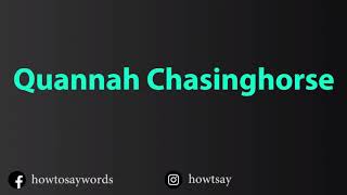 How To Pronounce Quannah Chasinghorse [upl. by Rist]