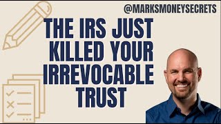 The IRS Just Killed Your Irrevocable Trust [upl. by Eidurt]