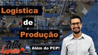 Logística de Produção  Entenda tudo sobre este setor SampOP PCP MPSMRP [upl. by Olenta]