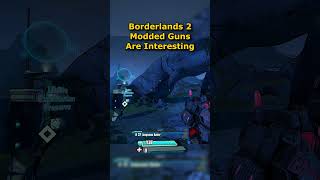 Borderlands 2 Modded Guns are Fun [upl. by Mcguire]