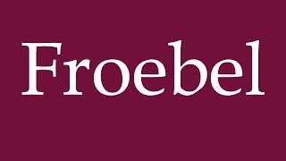 How to Pronounce Froebel Correctly in German [upl. by Ikeda]