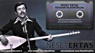 Neşet Ertaş  Sevsem Öldürürler Sevmesem Öldüm [upl. by Rein]