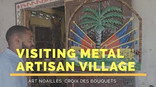 Visiting Metal Artisan Village ART NOAILLES in Croix Des Bouquets Haiti [upl. by Pickard]