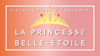 La Princesse BelleEtoile  Histoire pour sendormir  Livre audio [upl. by Yasnyl]