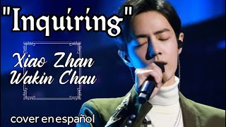 quotInquiringquot Xiao Zhan Wakin Chau COVER EN ESPAÑOL [upl. by Viehmann66]