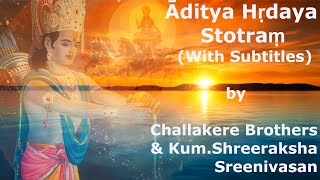 Āditya Hṛdaya Stotraṃ With Subtitles  Challakere Brothers amp KumShreeraksha Sreenivasan [upl. by Hassadah]