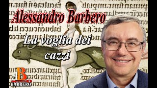 Alessandro Barbero  La voglia dei cazzi [upl. by Alyak462]