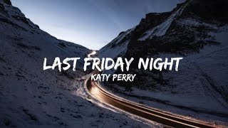 KATY PERRY  LAST FRIDAY NIGHT TGIF Lyrics [upl. by Luapsemaj392]