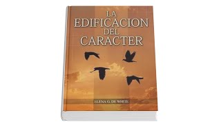 La Edificación Del Carácter  Elena G de White  Audiolibro Completo [upl. by Anilesor]