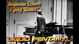 benjaminlerner  Liquid Fentanyl 2 Geez Remix [upl. by Denzil]