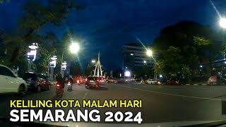 KELILING KOTA SEMARANG MALAM HARI TERBARU NOVEMBER 2024 [upl. by Ploch]