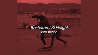 Besharmi Ki Height  Slowed amp Reverb [upl. by Ardnahs]