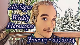 All Signs Weekly Horoscopes June 17  21 2024 [upl. by Ingold]