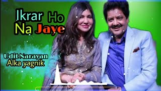 इक़रार हो न जय  Ikrar Ho Na Jaye  Udit Narayan amp Alka yagnik [upl. by Burleigh476]