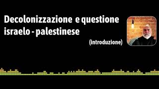 Decolonizzazione amp Questione arabo palestinese intro  parte 1 [upl. by Murray704]