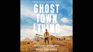 Brent Underwood  Ghost Town Living [upl. by Ennyl]