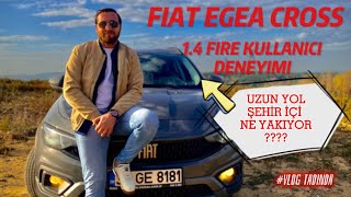 FİAT EGEA CROSS  KULLANICI DENEYİMİ  YAKIT PERFORMANS  VLOG TADINDA [upl. by Ecniv]