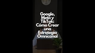 Estrategias Omnicanal en Google Meta y TikTok [upl. by Linnea]