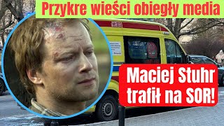 Maciej Stuhr trafił nagle na SOR Przykre wieści obiegły media [upl. by Yruy858]