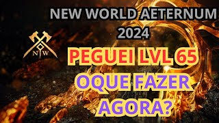 NEW WORLD AETERNUM 2024 PEGUEI LVL 65 OQUE FAZER AGORA [upl. by Lieberman978]