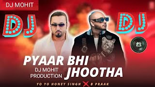 Pyaar Bhi Jhootha Yaar Bhi Jhootha Dj Song  Hard Bass  B Praak Yo Yo Honey Singh  dj Mohit remix [upl. by Guinn]