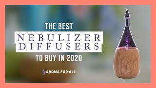 Top 10 BEST Nebulizing Diffusers for 2020  Detailed Review [upl. by Crooks]