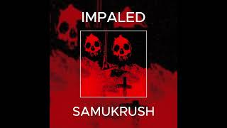 IMPALED  SAMUKRUSH [upl. by Damarra161]