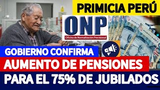 ONP GOBIERNO CONFIRMA INCREMENTÓ de PENSIONES QUE BENEFICIARÁ AL 75 DE PENSIONISTAS [upl. by Dnaltroc]