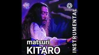 INSTRUMENTAL KITARO Matsuri [upl. by Notlil102]