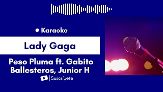 Lady Gaga  Peso Pluma ft Gabito Ballesteros Junior H Karaoke [upl. by Luemas]