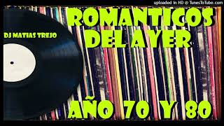 ROMANTICOS DEL AYER  AÑO 70 Y 80  DJ MATIAS TREJO [upl. by Eissirhc]