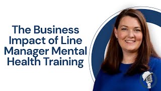 The Business Impact of Line Manager Mental Health Training  with Dr Juliet Hassard [upl. by Kcirrej536]