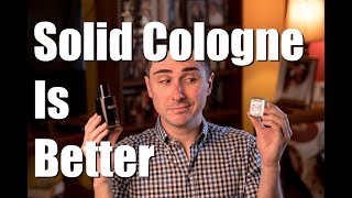 Solid Colognes Are BETTER Than Liquid Colognes [upl. by Nyre442]