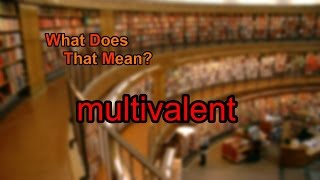 What does multivalent mean [upl. by Krug]