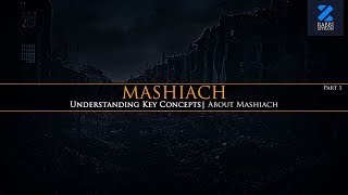 Mashiach Part 1 Understanding Key Concepts about Mashiach [upl. by Navets255]