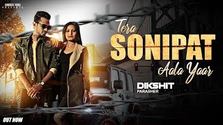 Tera Sonipat Aala Yaar  Latest Haryanvi Songs Haryanavi 2019  Dikshit Parasher  SONOTEK [upl. by Whitehouse]