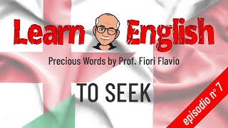 Learn English  No 7  Quando si usa in inglese TO SEEK  Precious Words by Fiori Flavio [upl. by Hannala748]