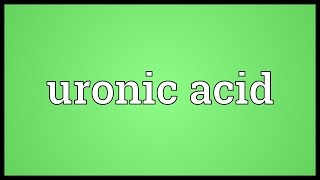 Uronic acid Meaning [upl. by Nolaf920]