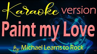 PAINT MY LOVE Karaoke By Michael Learns to Rock [upl. by Notnad]