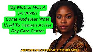 My Mother Was A SATANIST Come And Hear What Used To Happen At HerDay Care Center [upl. by Halimeda]