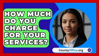 How Much Do You Charge for Your Services  CountyOfficeorg [upl. by Etennaej]